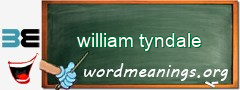WordMeaning blackboard for william tyndale